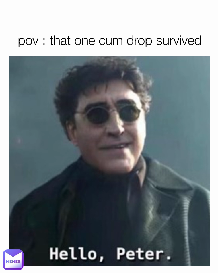 pov : that one cum drop survived