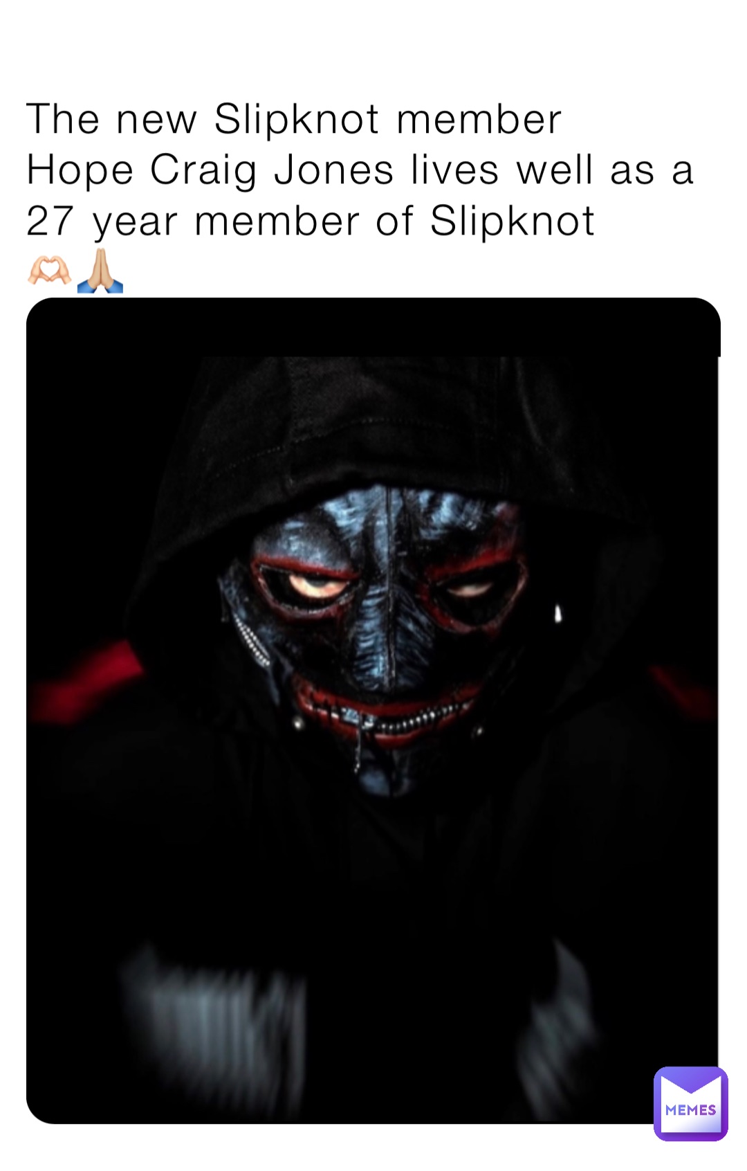 The new Slipknot member
Hope Craig Jones lives well as a 27 year member of Slipknot
🫶🏻🙏🏼