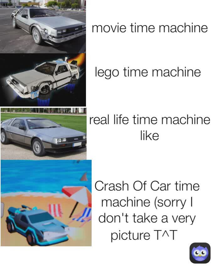 picture T^T Crash Of Car time machine (sorry I don't take a very good picture  ; - ; real life time machine like
 lego time machine 
 movie time machine