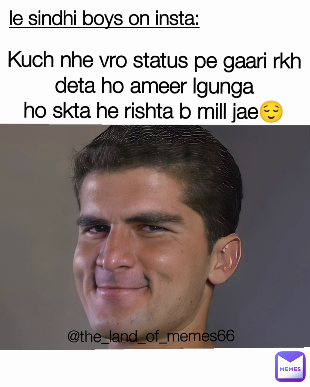 @the_land_of_memes66 le sindhi boys on insta: Kuch nhe vro status pe gaari rkh deta ho ameer lgunga
ho skta he rishta b mill jae😌