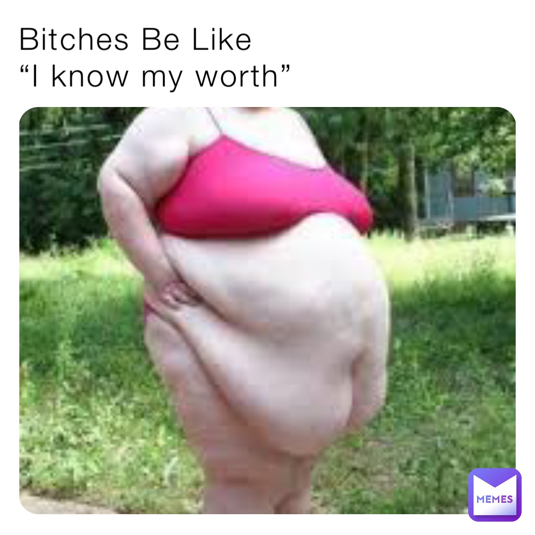 Bitches Be Like
“I know my worth”