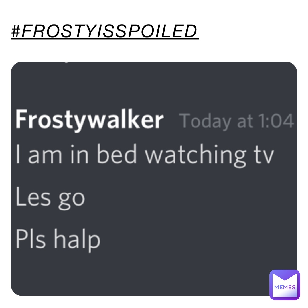 #frostyisspoiled