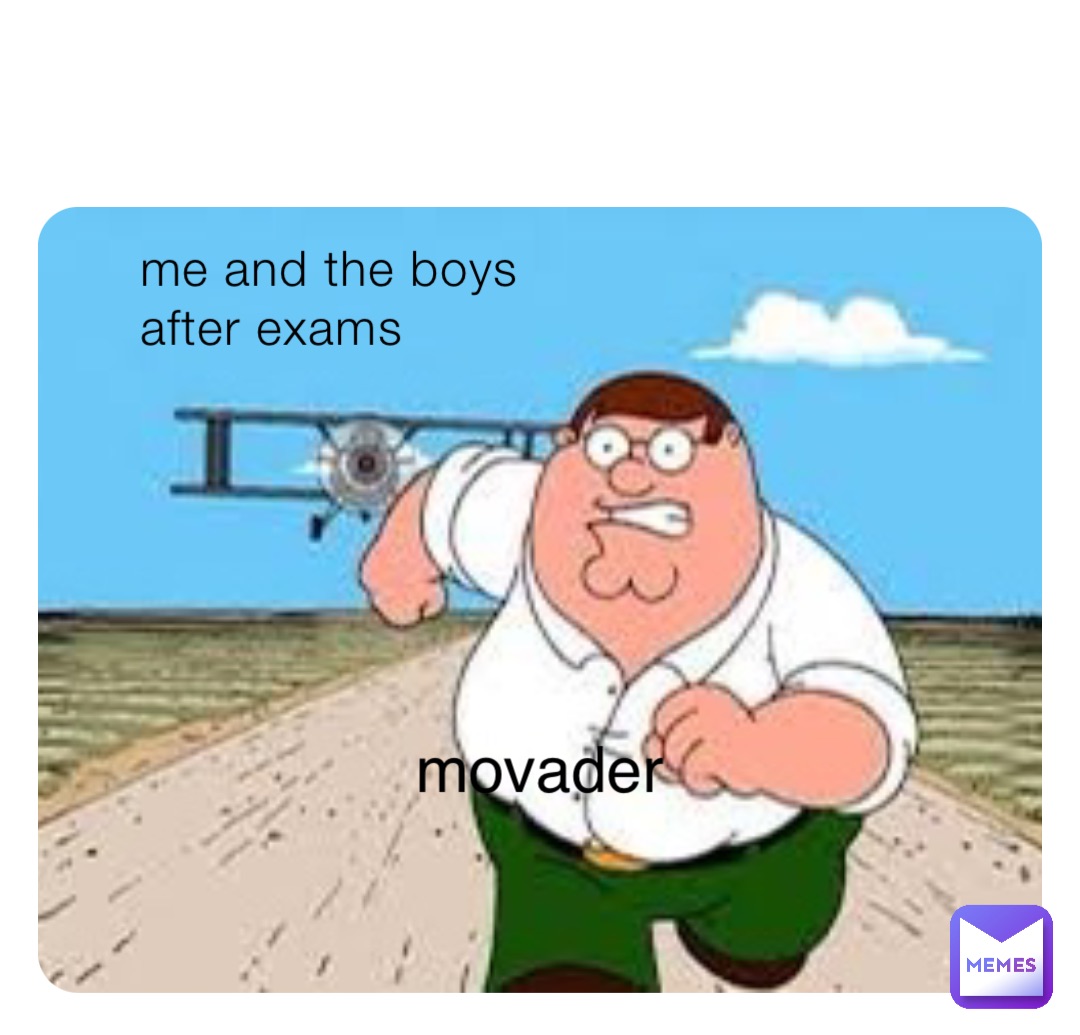 me and the boys after exams movader