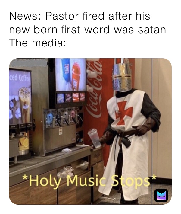 News: Pastor fired after his new born first word was satan
The media: