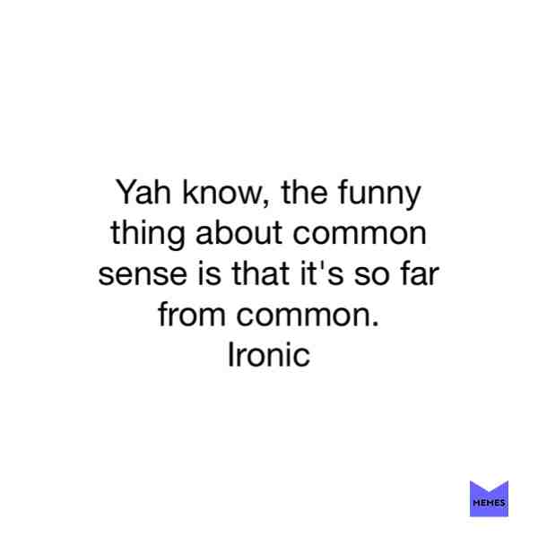 #memes #funny #commonsense #irony