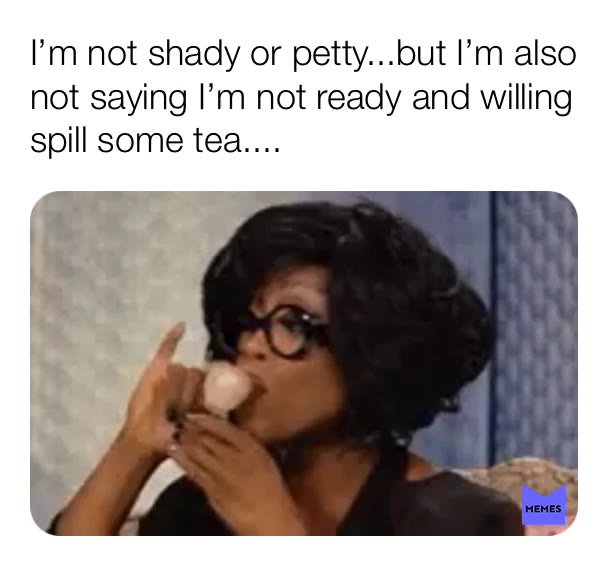 #dontcrossme  #shady  #teatime  #meme