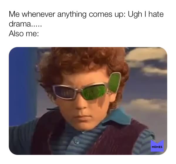 #drama #memes