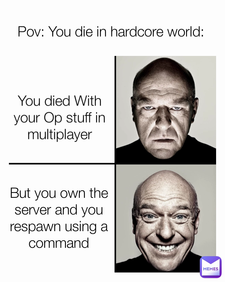 You died With your Op stuff in multiplayer Pov: You die in hardcore world: But you own the server and you respawn using a command