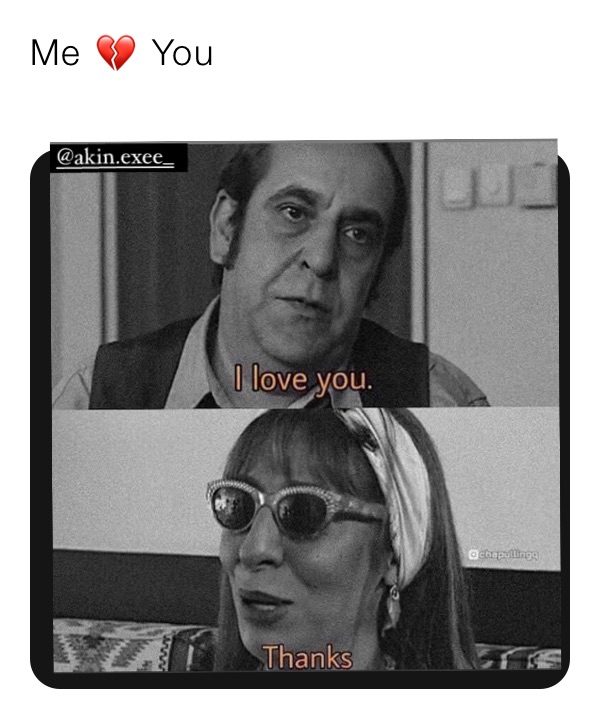 Me 💔 You
