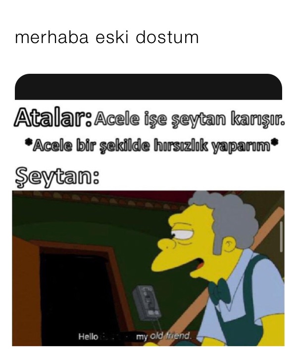 merhaba eski dostum 