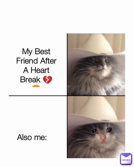 Also me: Type Text My Best Friend After A Heart Break 💔😥