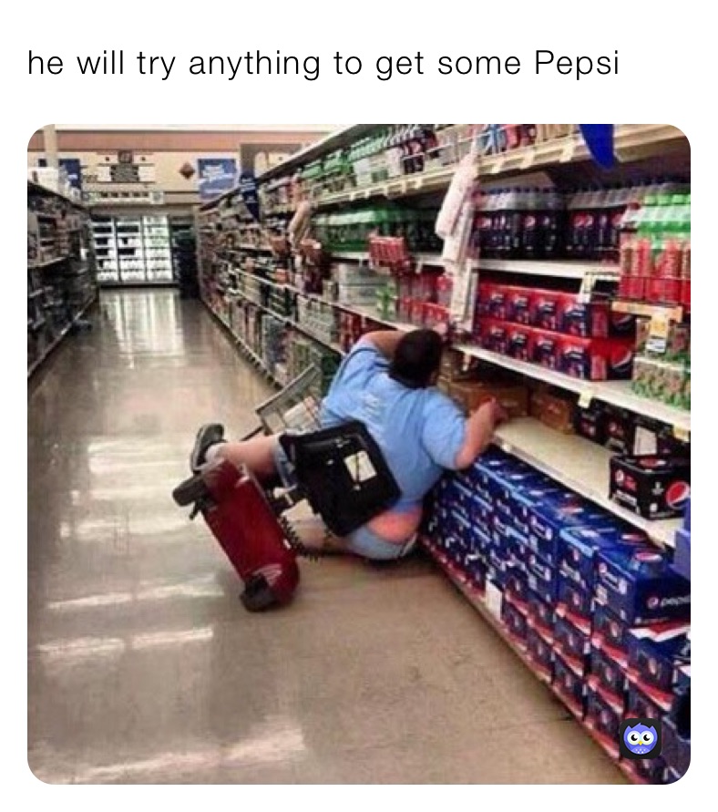 he will try anything to get some Pepsi￼