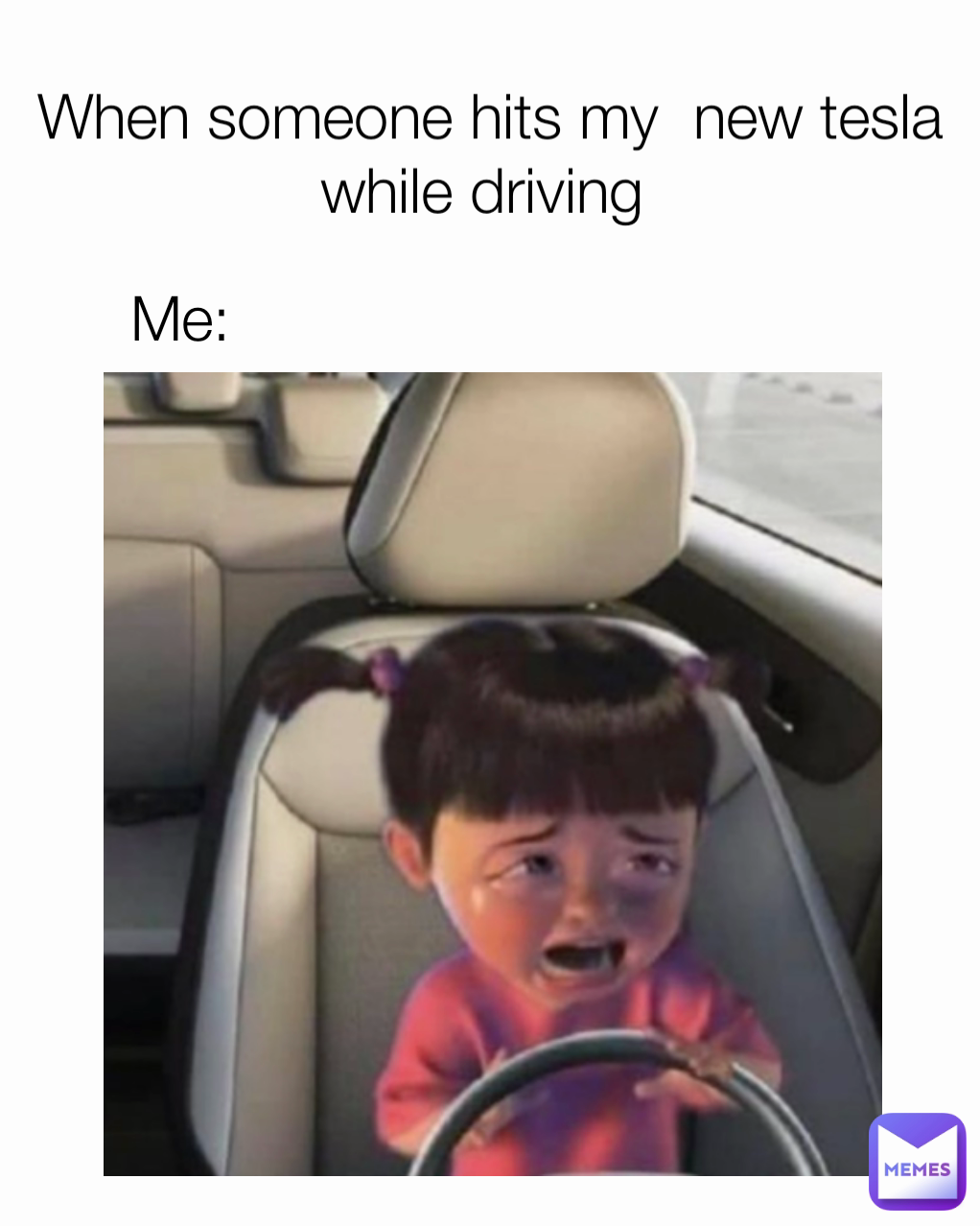 Me: When someone hits my  new tesla while driving 