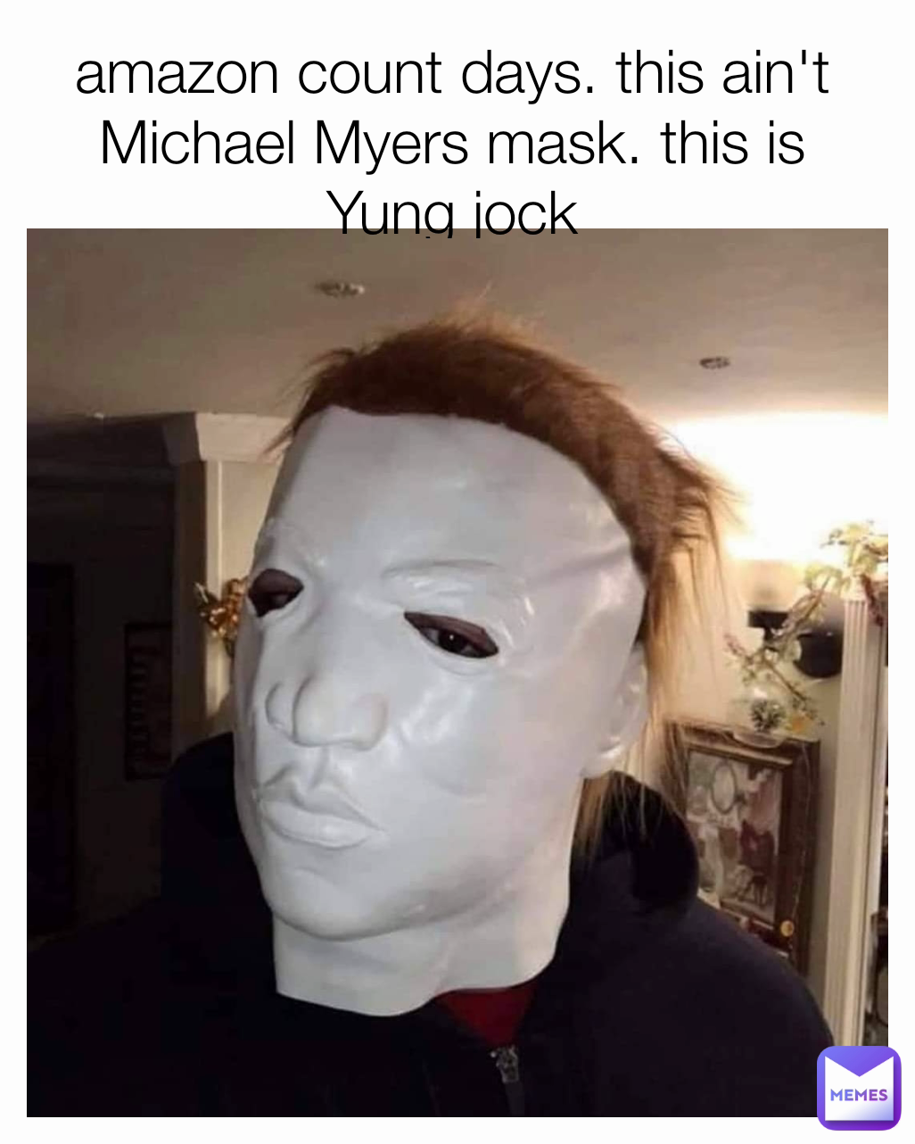 Tage af Wreck Tage med amazon count days. this ain't Michael Myers mask. this is Yung jock |  @whoyube | Memes