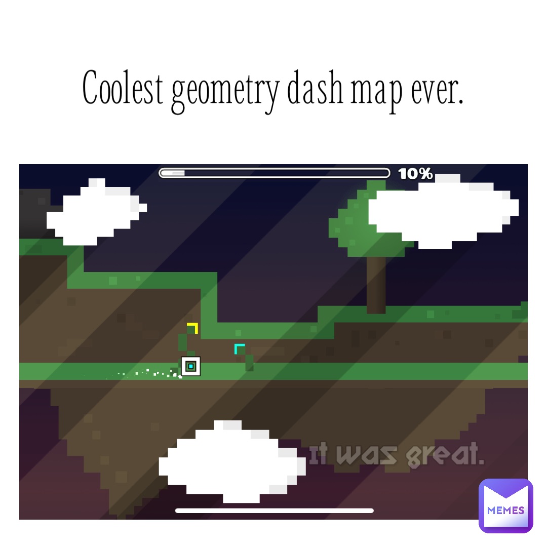 Coolest geometry dash map ever.