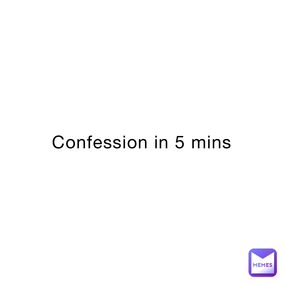 Confession in 5 mins