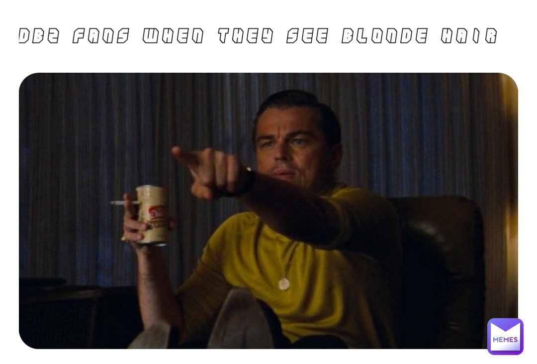 DBZ Fans When They See Blonde Hair