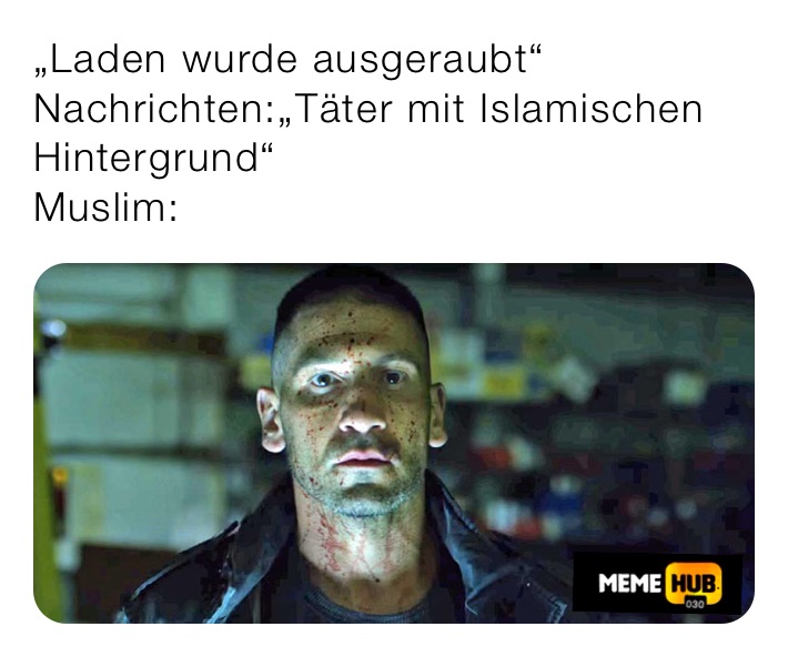 „Laden wurde ausgeraubt“
Nachrichten:„Täter mit Islamischen Hintergrund“
Muslim: