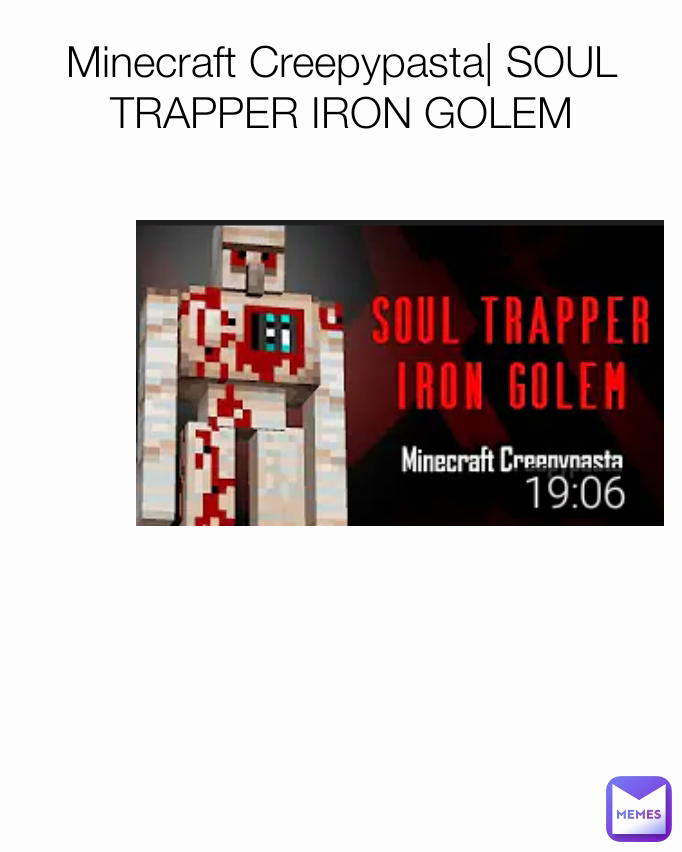 Minecraft Creepypasta| SOUL TRAPPER IRON GOLEM