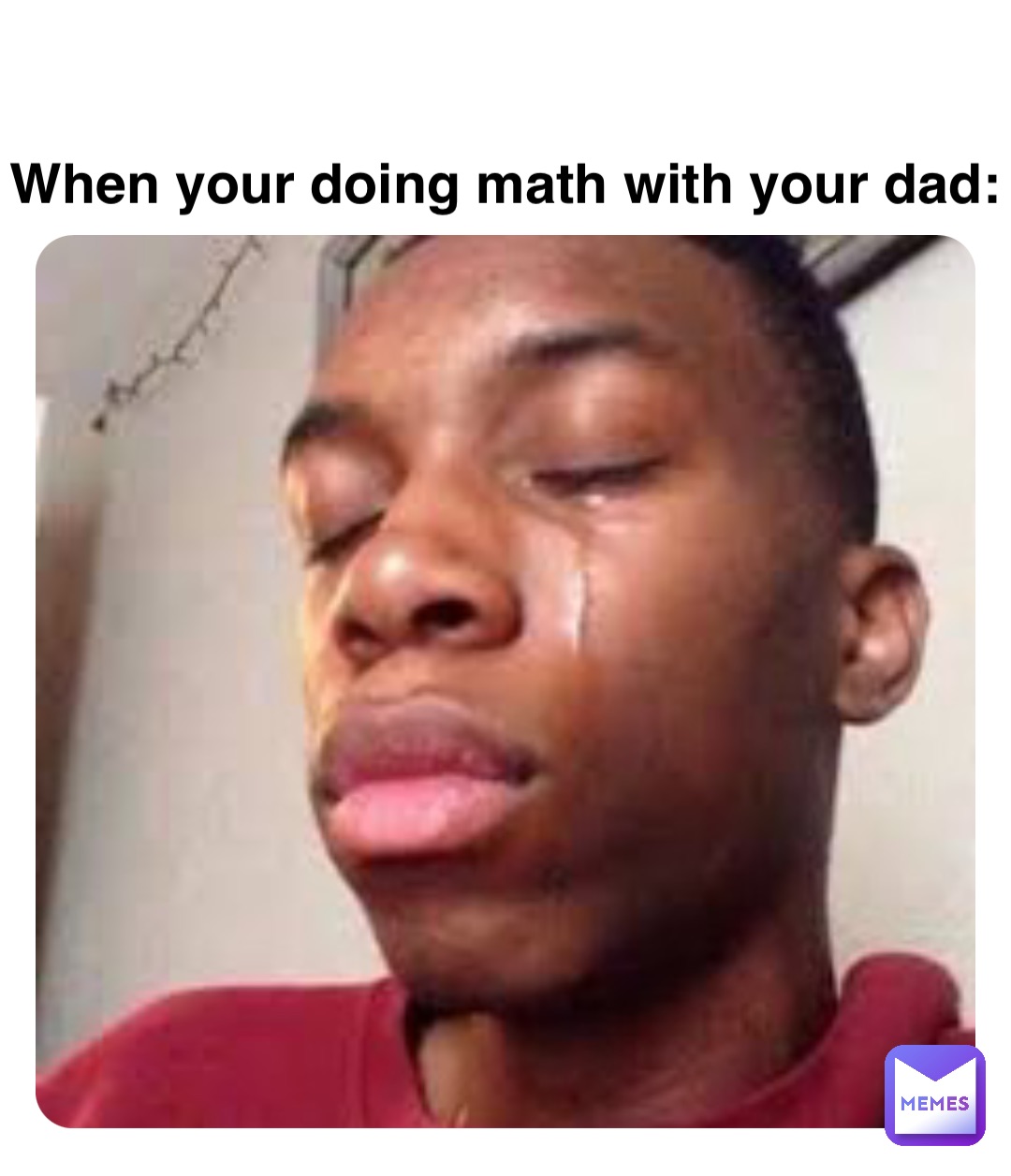 When your doing math with your dad: