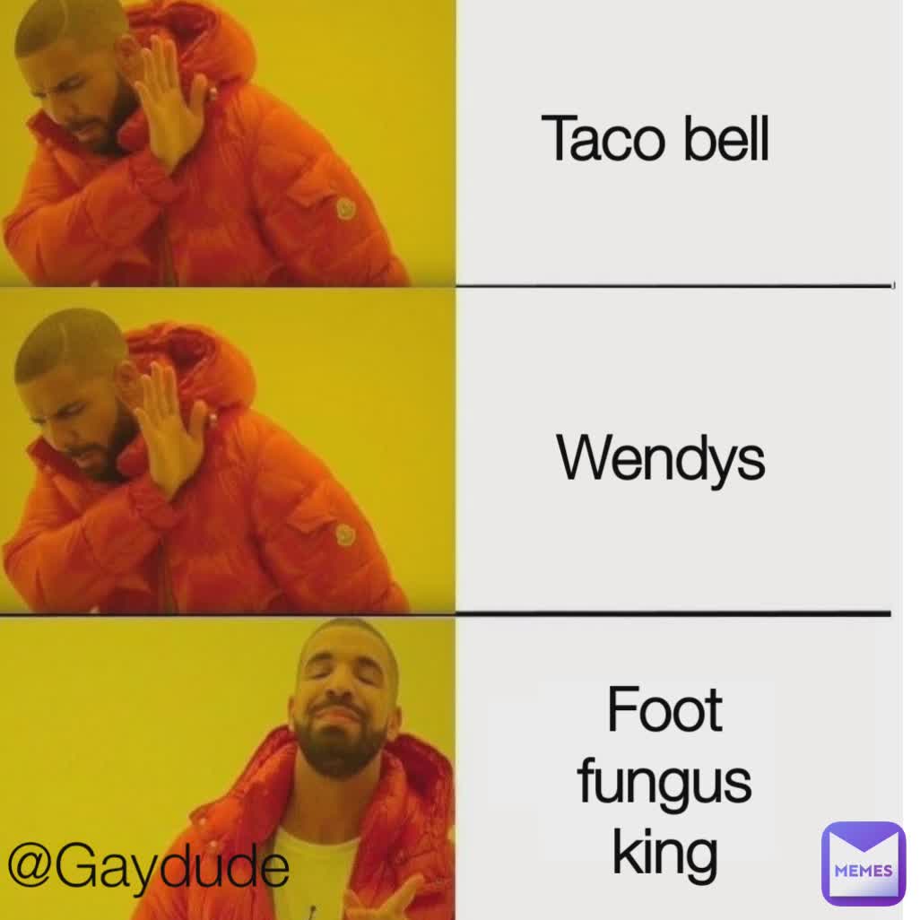 Taco bell Taco bell Wendys Foot fungus king @Gaydude