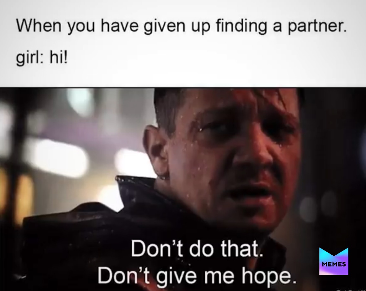 Given hope. Give hope. Don't give me hope meme.