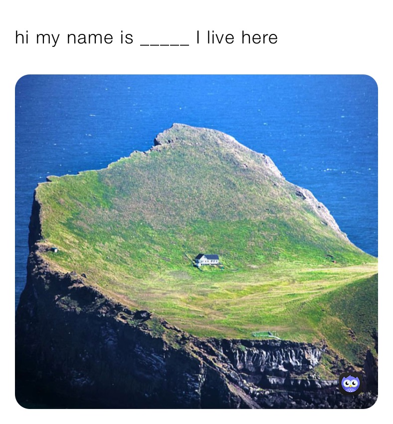hi my name is _____ I live here