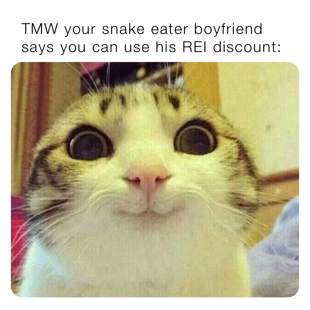 TMW your snake eater boyfriend says you can use his REI discount: