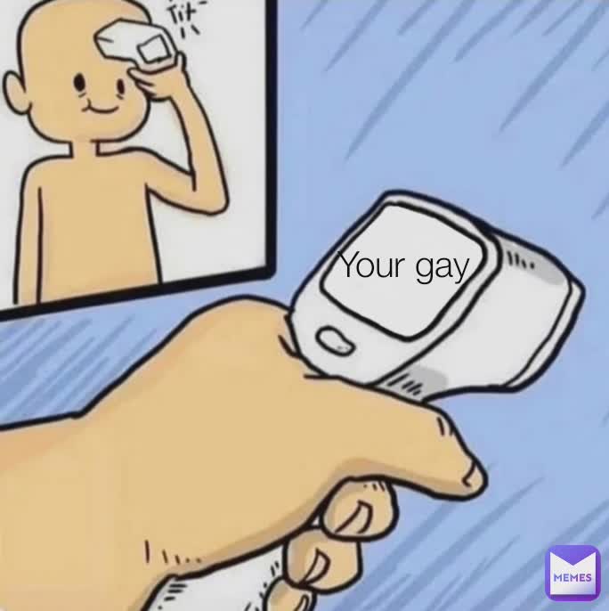 Your gae Your gay