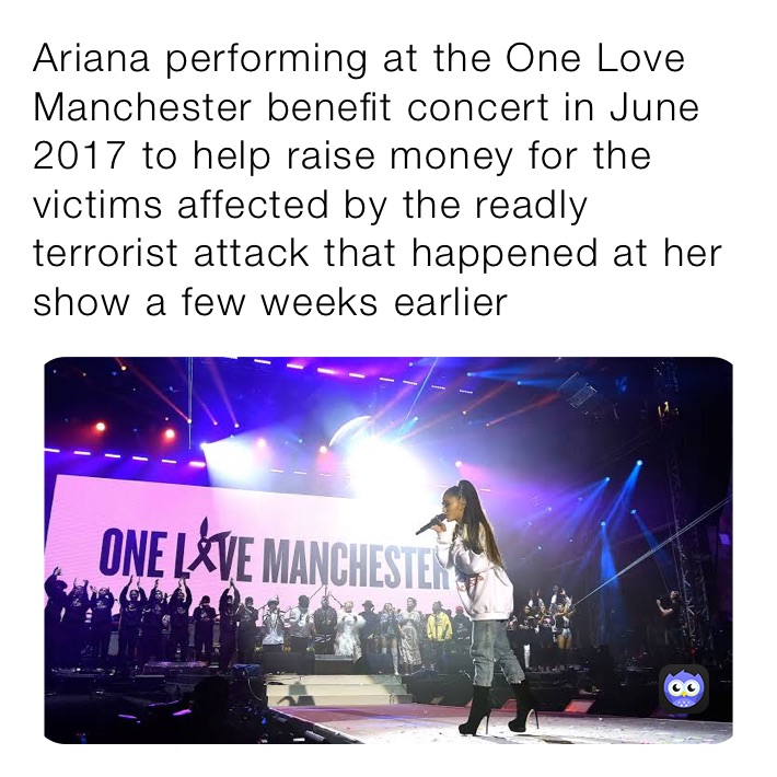 Ariana performing at the One Love Manchester benefit concert in June 2017 to help raise money for the victims affected by the readly terrorist attack that happened at her show a few weeks earlier￼