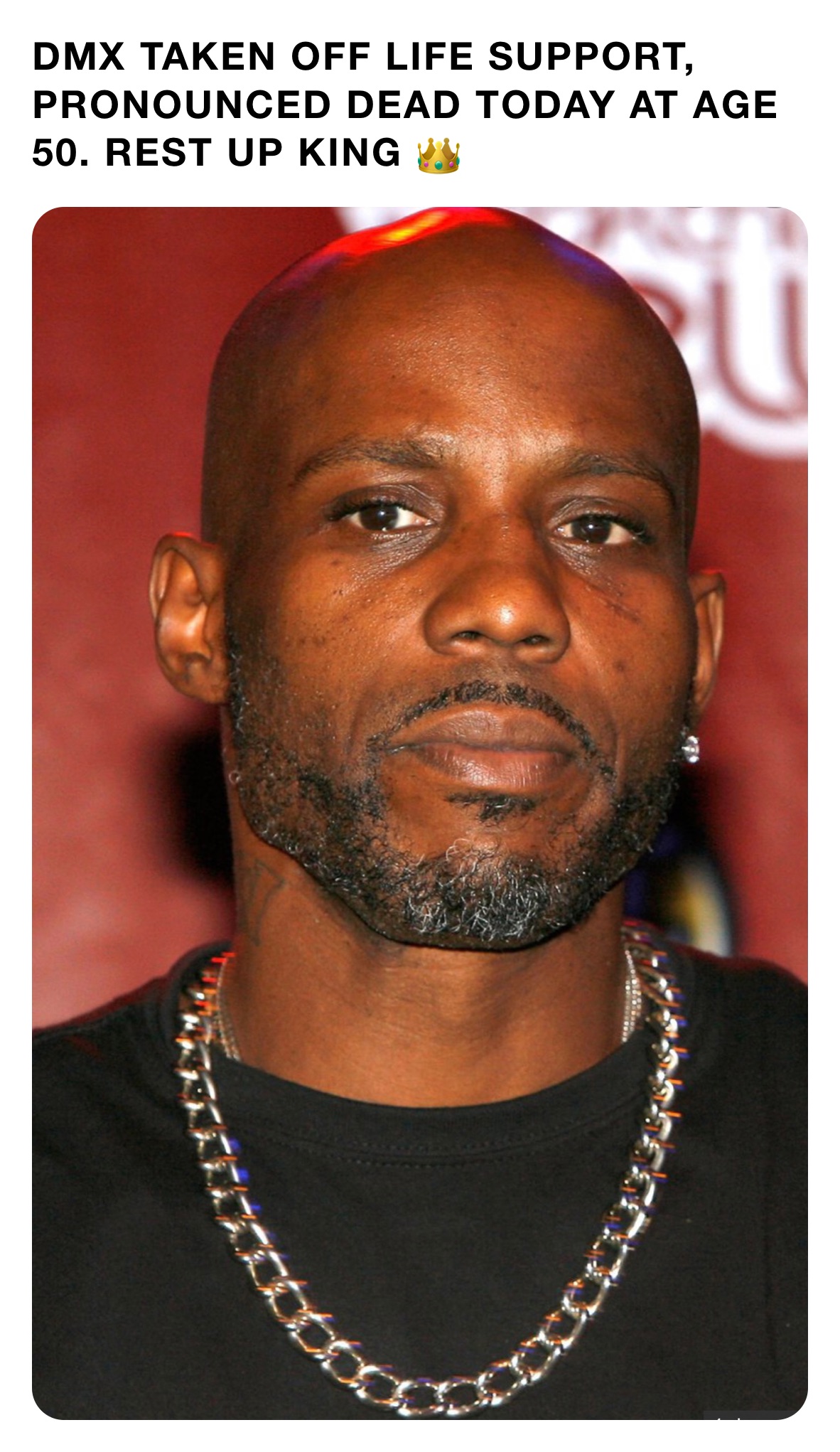 DMX TAKEN OFF LIFE SUPPORT, PRONOUNCED DEAD TODAY AT AGE 50. REST UP KING 👑 
