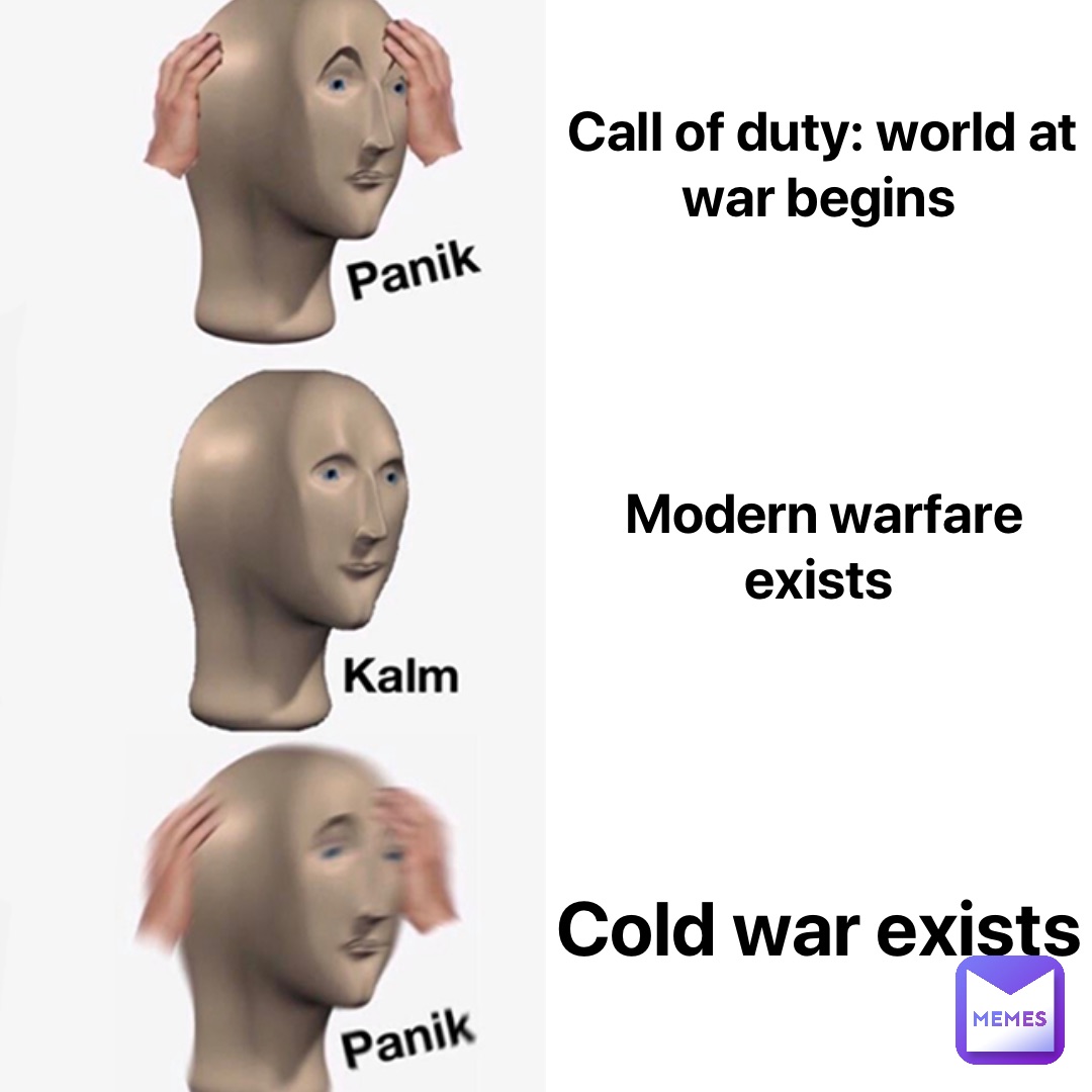 Call Of Duty: World at War begins Modern Warfare exists Cold War exists