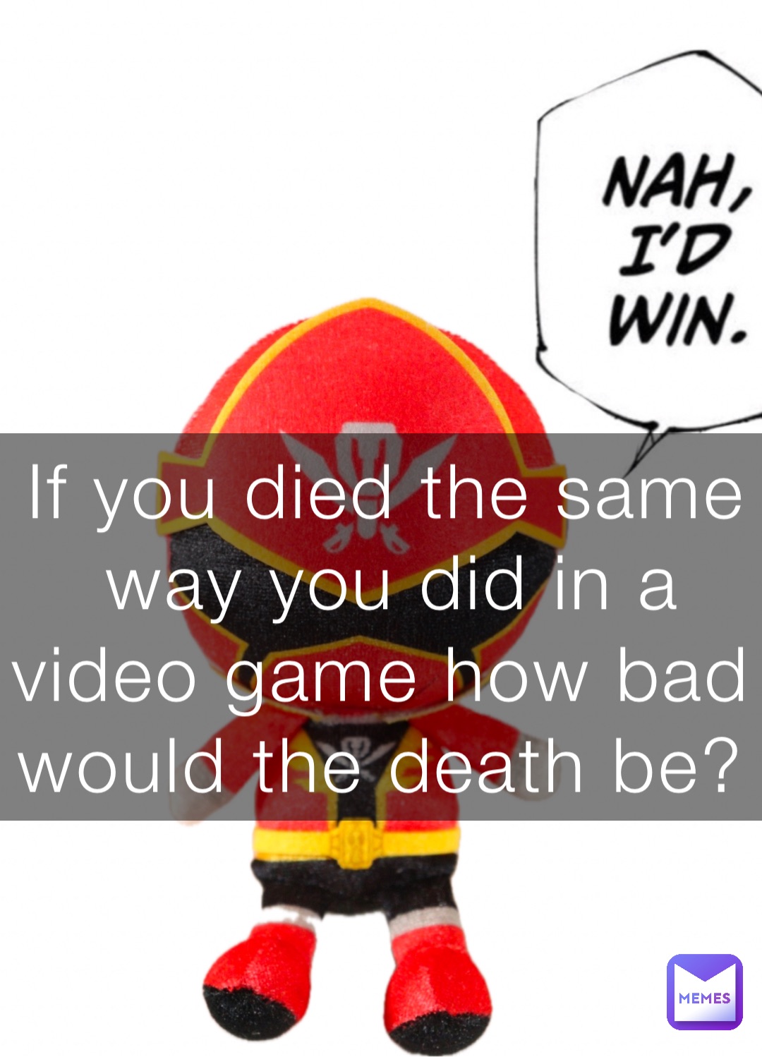 If you died the same way you did in a video game how bad would the death be?