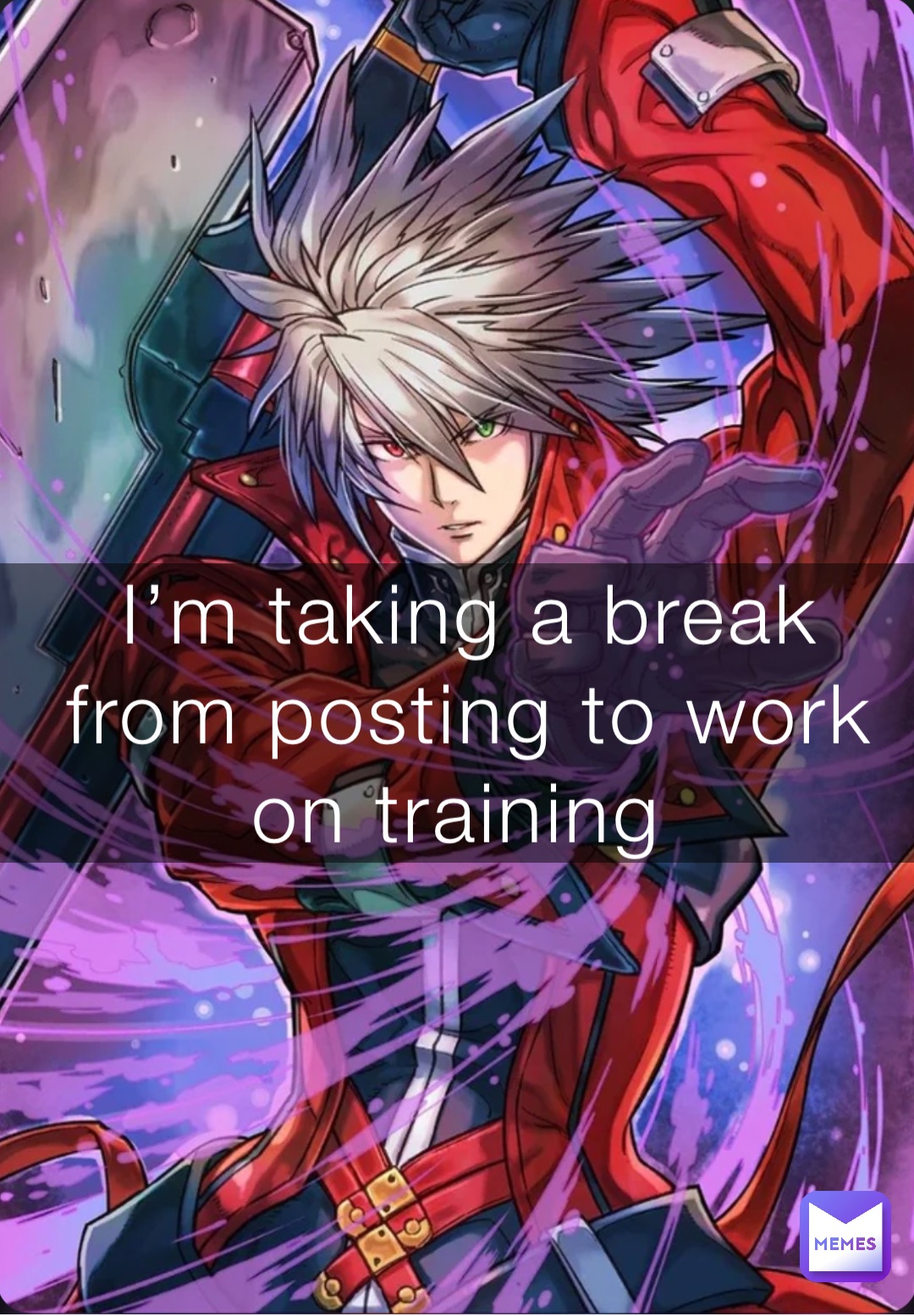 I’m taking a break from posting to work on training