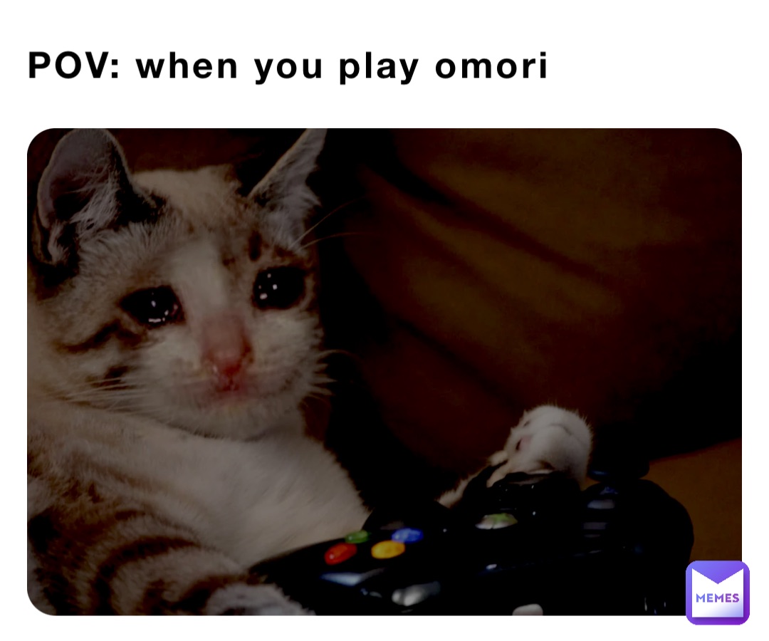 POV: when you play omori