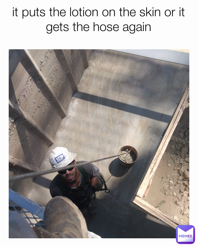 it puts the lotion on the skin or it gets the hose again
