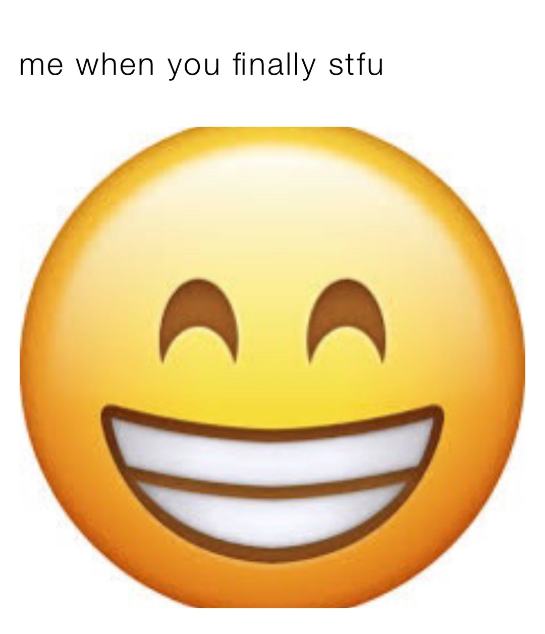 me when you finally stfu