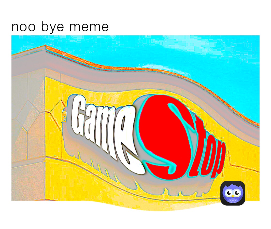 noo bye meme