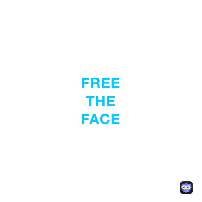 FREE
THE
FACE