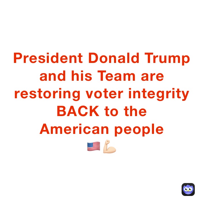 President Donald Trump 
and his Team are 
restoring voter integrity 
BACK to the
American people
🇺🇸💪🏻
