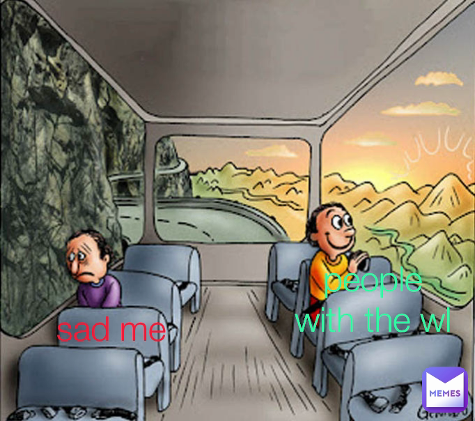 people with the wl sad me