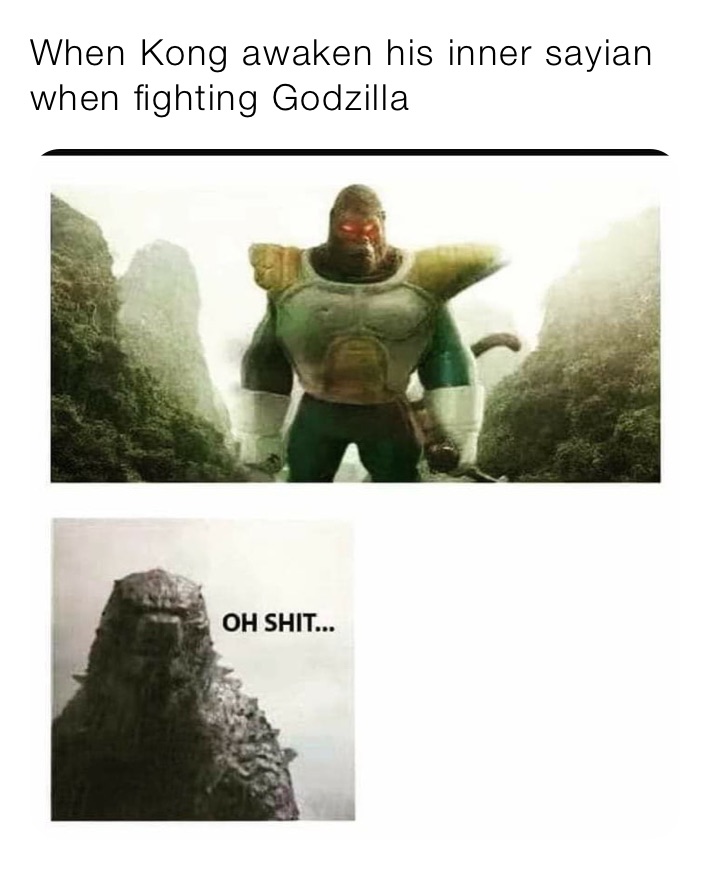 When Kong awaken his inner sayian when fighting Godzilla 