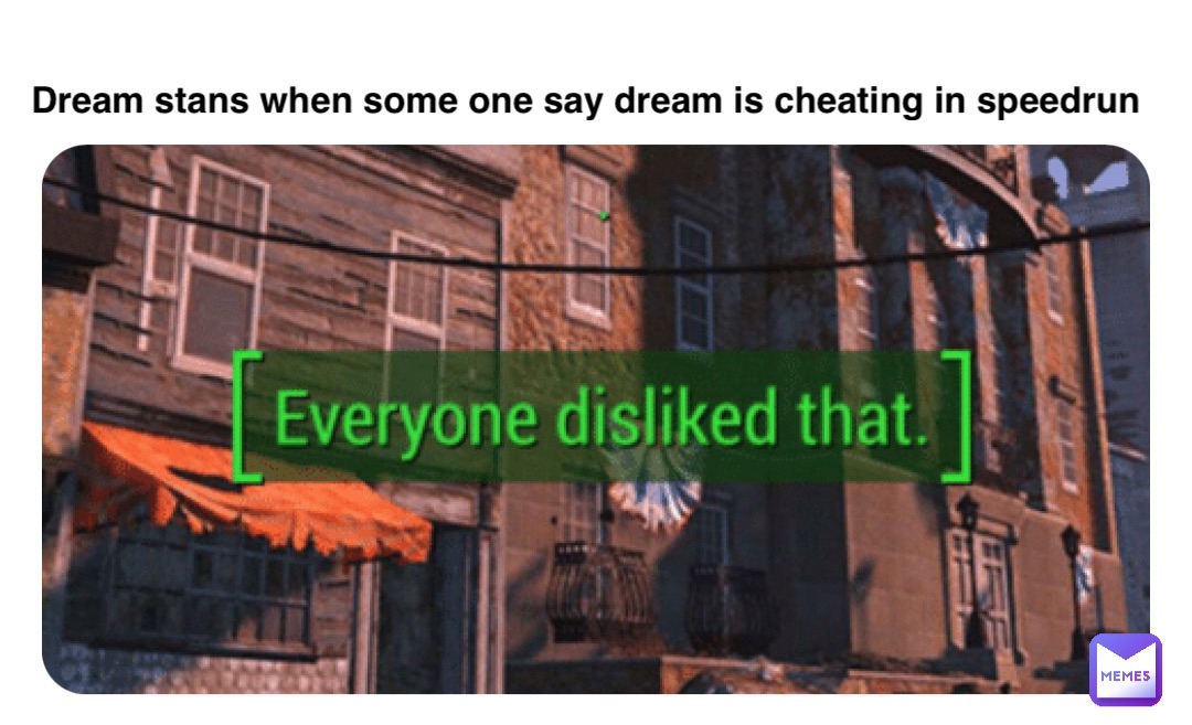 Double tap to edit Dream stans when some one say dream is cheating in speedrun