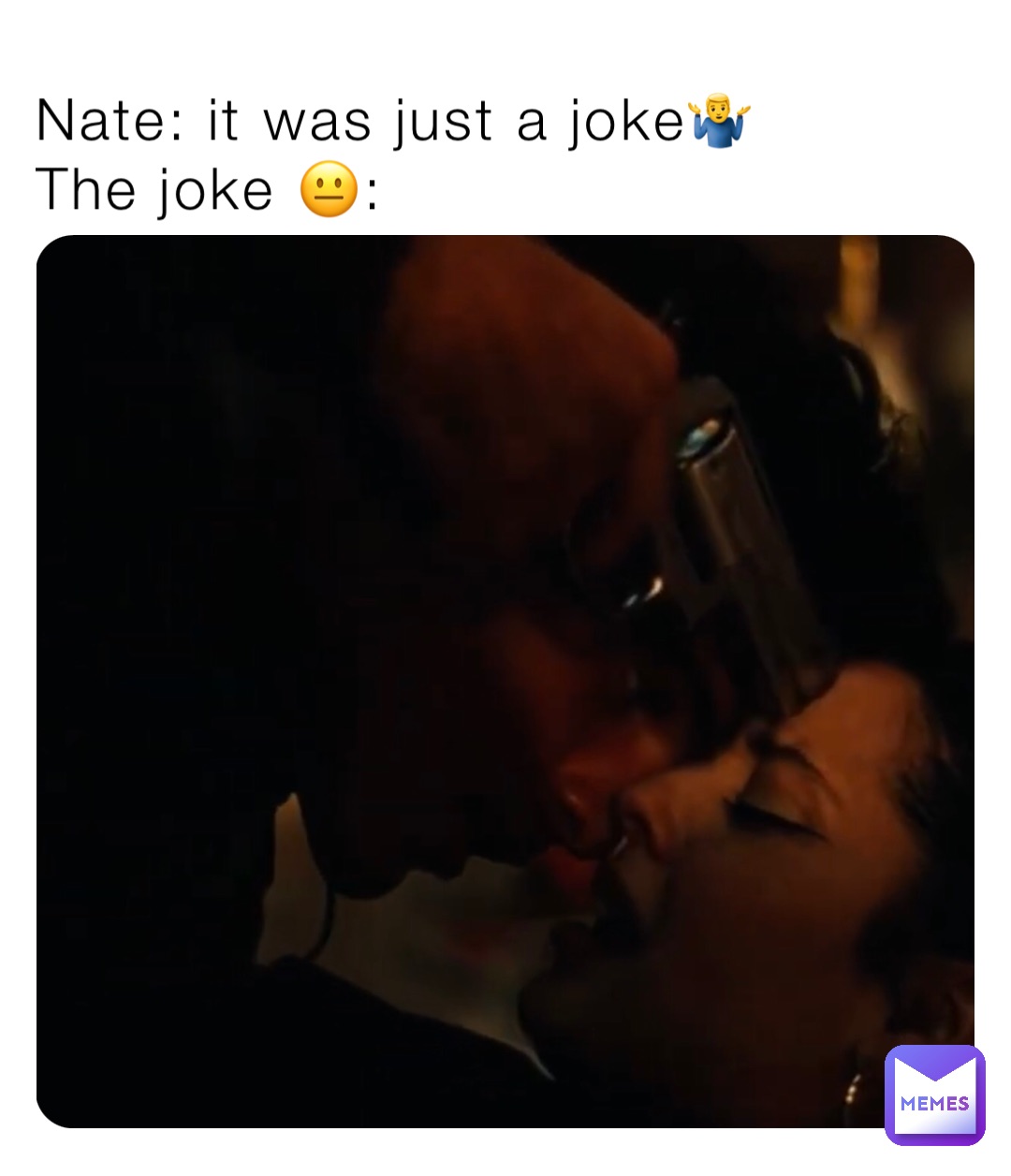 Nate: it was just a joke🤷‍♂️
The joke 😐: