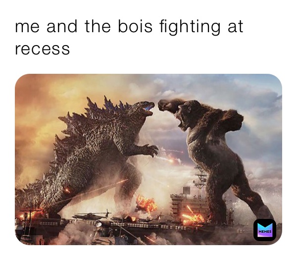 me and the bois fighting at recess 