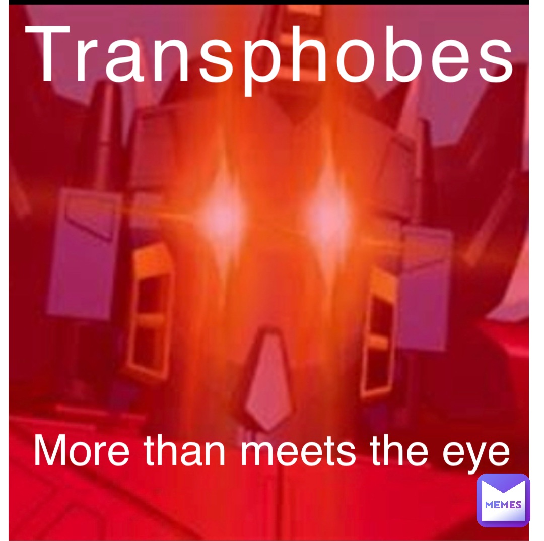 Transphobes More than meets the eye