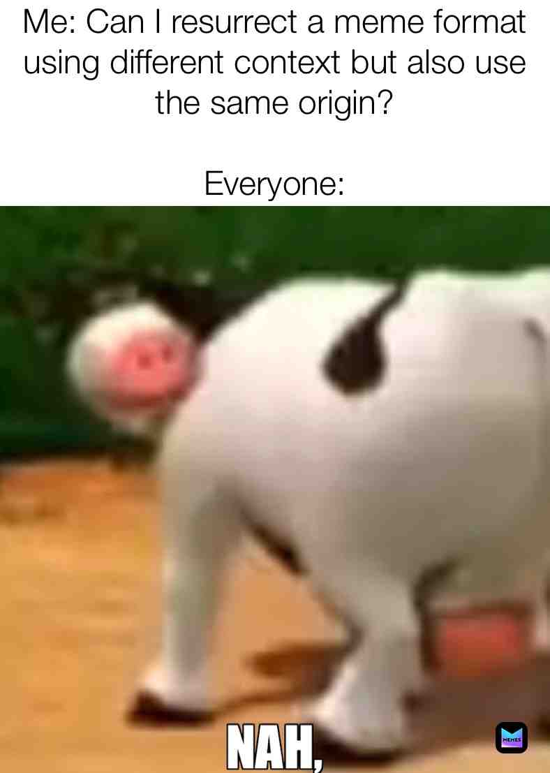 So What Do You Think? #meme #dankmemes #spicymemes #hotmemes #resurrection #revive #zombiememe #zombie #barnyard #perhaps #cow #nah