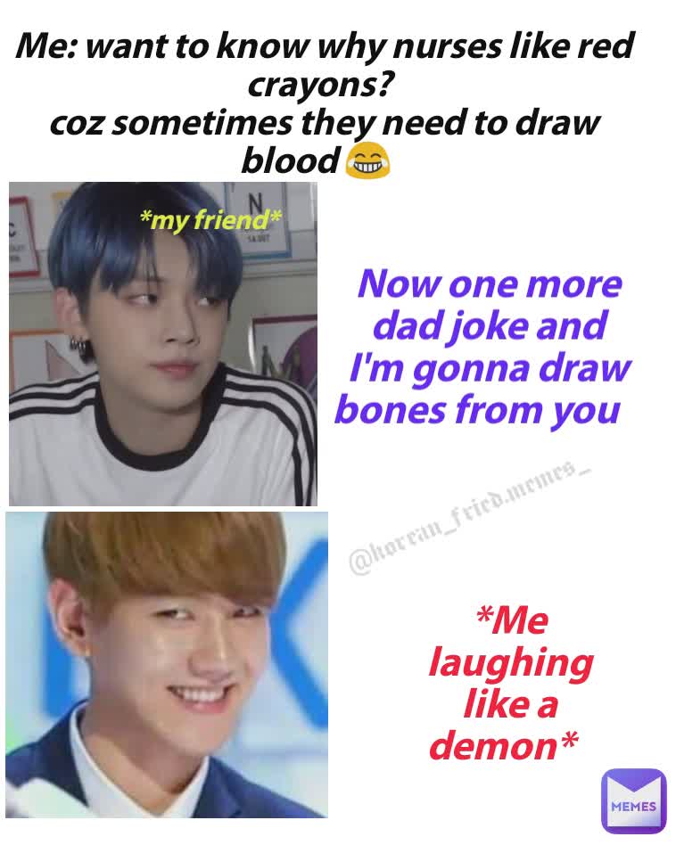 Me want to know why nurses like red crayons? coz sometimes they need