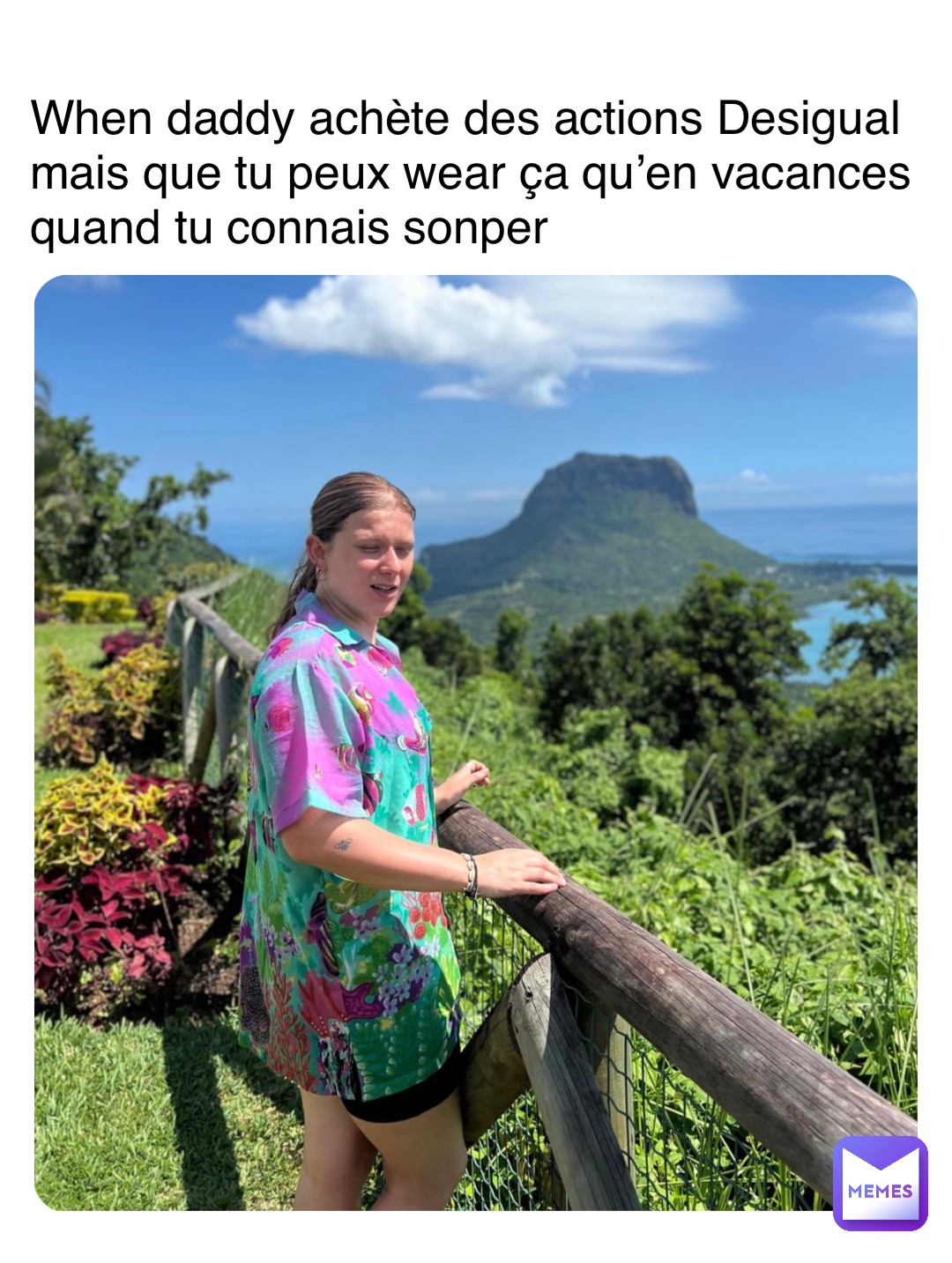 When daddy achète des actions Desigual 
mais que tu peux wear ça qu’en vacances 
quand tu connais sonper