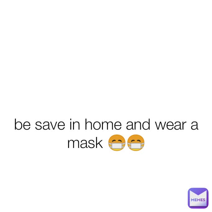 be save in home and wear a mask 😷😷